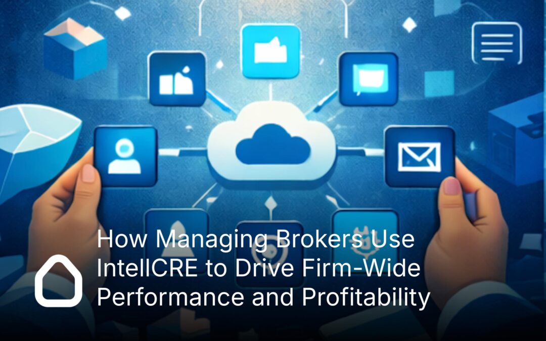 How Managing Brokers Use IntellCRE to Drive Firm-Wide Performance and Profitability