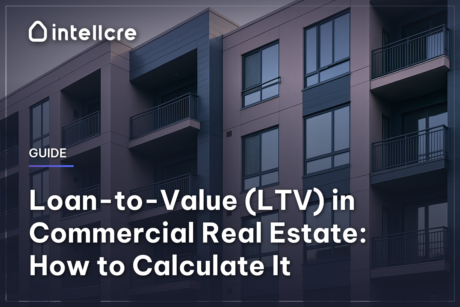 Loan-to-Value (LTV) in Commercial Real Estate: How to Calculate It