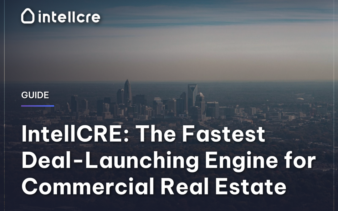 IntellCRE: The Fastest Deal-Launching Engine for Commercial Real Estate